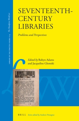 Seventeenth-Century Libraries: Problems and Perspectives by Adams, Robyn