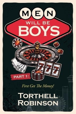Men Will Be Boys: First Get The Money! by Robinson, Torthell