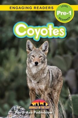Coyotes: Animals in the City (Engaging Readers, Level Pre-1) by Podmorow, Ava