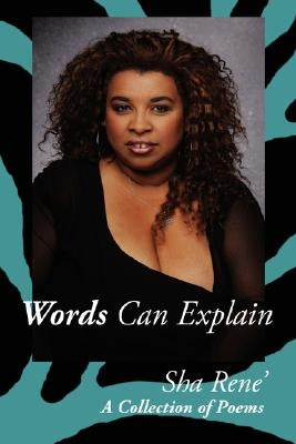 Words Can Explain: A Collection of Poems by Rene', Sha