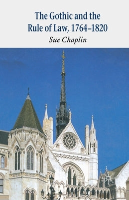 The Gothic and the Rule of the Law, 1764-1820 by Chaplin, Sue