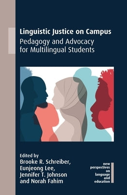Linguistic Justice on Campus: Pedagogy and Advocacy for Multilingual Students by Schreiber, Brooke R.