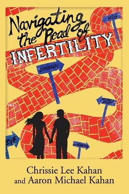 Navigating the Road of Infertility by Kahan, Aaron Michael