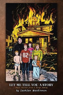 Let Me Tell You a Story: Small Stories of a Large Family by MacKinnon, Lachlan