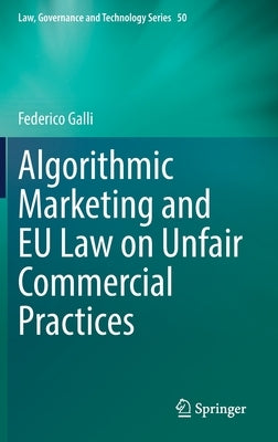 Algorithmic Marketing and Eu Law on Unfair Commercial Practices by Galli, Federico