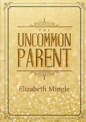The Uncommon Parent by Mingle, Elizabeth