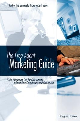 The Free Agent Marketing Guide by Florzak, Douglas P.