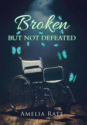 Broken but Not Defeated by Rate, Amelia