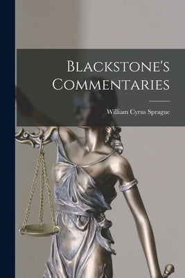 Blackstone's Commentaries by Sprague, William Cyrus