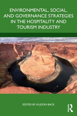 Environmental, Social, and Governance Strategies in the Hospitality and Tourism Industry by Back, Ki-Joon