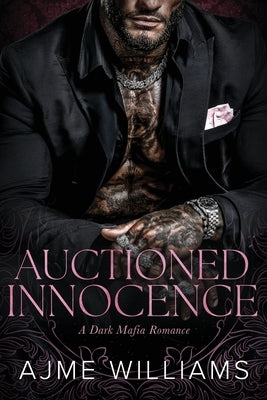 Auctioned Innocence: A Dark, Mafia Romance by Williams, Ajme
