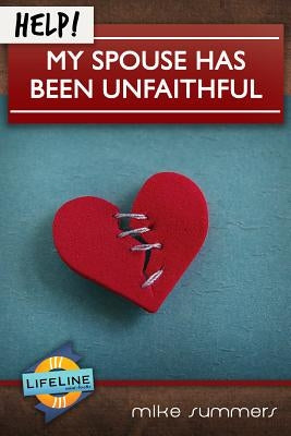 Help! My Spouse Has Been Unfaithful by Summers, Mike