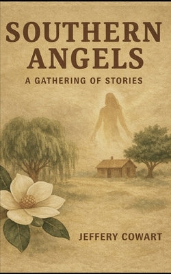 Southern Angels: A Gathering of Stories by Cowart, Jeffery