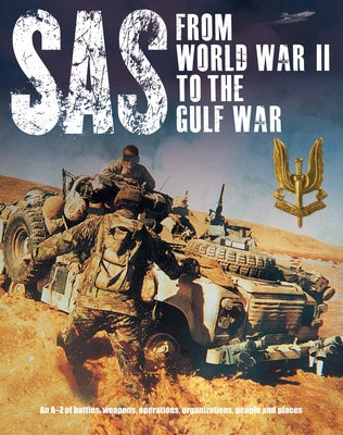 Sas: From WWII to the Gulf War 1941-1992: An A-Z of Battles, Weapons, Operations, Organizations, People and Places by Darman, Peter