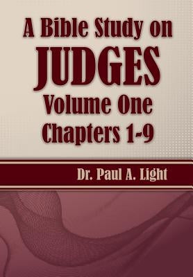 A Bible Study on Judges, Volume One by Light, Paul a.