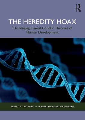 The Heredity Hoax: Challenging Flawed Genetic Theories of Human Development by Lerner, Richard M.