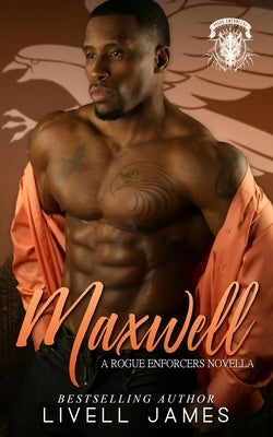 Maxwell (A Rogue Enforcers Novella) by James, Livell