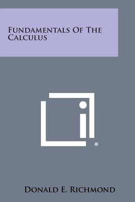 Fundamentals Of The Calculus by Richmond, Donald E.