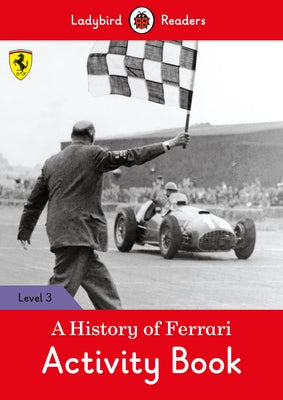 A History of Ferrari Activity Book - Ladybird Readers Level 3 by Ladybird