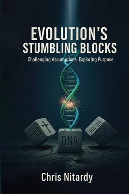 Evolution's Stumbling Blocks: Challenging Assumptions, Exploring Purpose by Nitardy, Chris