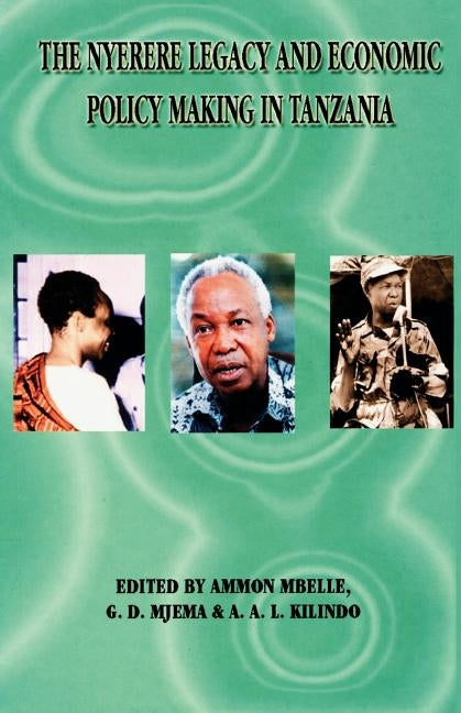 Nyerere Legacy and Economic Policy Makin by Mbelle, Ammon