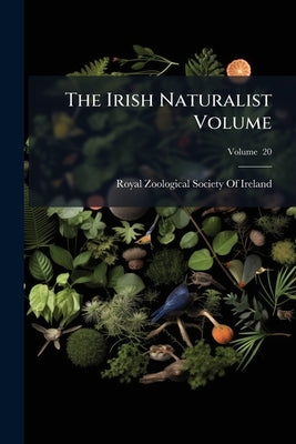 The Irish Naturalist Volume; Volume 20 by Royal Zoological Society of Ireland