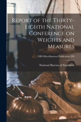 Report of the Thirty-eighth National Conference on Weights and Measures; NBS Miscellaneous Publication 209 by National Bureau of Standards