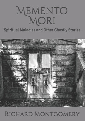 Memento Mori: Spiritual Maladies and Other Ghostly Stories by Woods, Alexis
