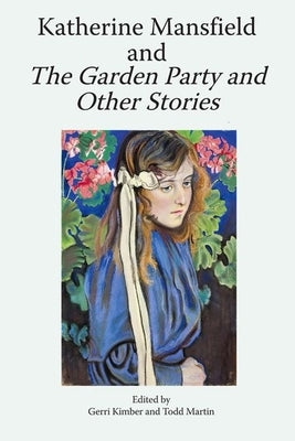 Katherine Mansfield and the Garden Party and Other Stories by Kimber, Gerri