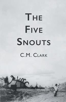 The Five Snouts by Clark, C. M.