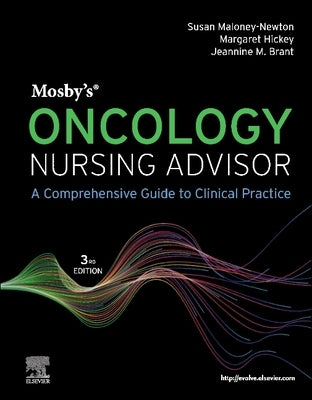 Mosby's Oncology Nursing Advisor: A Comprehensive Guide to Clinical Practice by Maloney-Newton, Susan