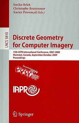 Discrete Geometry for Computer Imagery: 15th Iapr International Conference, Dgci 2009, Montréal, Canada, September 30 - October 2, 2009, Proceedings by Brlek, Srecko