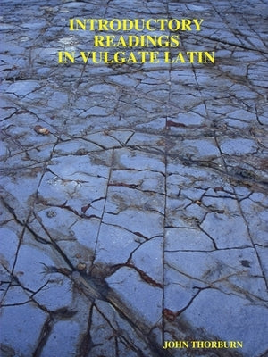 Introductory Readings in Vulgate Latin by Thorburn, John