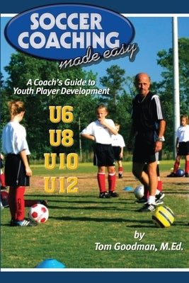 Soccer Coaching Made Easy: A Coach's Guide to Youth Player Development by Beaver, Bryan