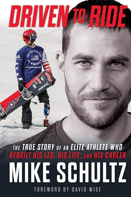 Driven to Ride: The True Story of an Elite Athlete Who Rebuilt His Leg, His Life, and His Career by Schultz, Mike