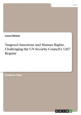 Targeted Sanctions and Human Rights. Challenging the UN Security Council's 1267 Regime by Reiner, Laura