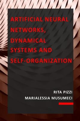 Artificial Neural Networks, Dynamical Systems and Self-Organization by Musumeci, Marialessia