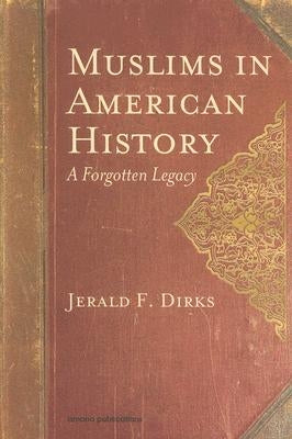 Muslims in American History: A Forgotten Legacy by Dirks, Jerald F.