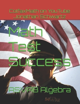 Math Test Success: ASVAB Algebra by Schwartz, Jonathan