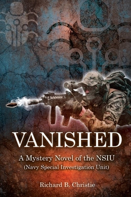 Vanished: A Mystery Novel of the NSIU (Navy Special Investigation Unit) by Christie, Richard B.