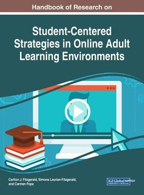 Handbook of Research on Student-Centered Strategies in Online Adult Learning Environments by Fitzgerald, Carlton J.