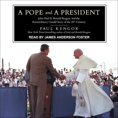 A Pope and a President Lib/E: John Paul II, Ronald Reagan, and the Extraordinary Untold Story of the 20th Century by Kengor, Paul