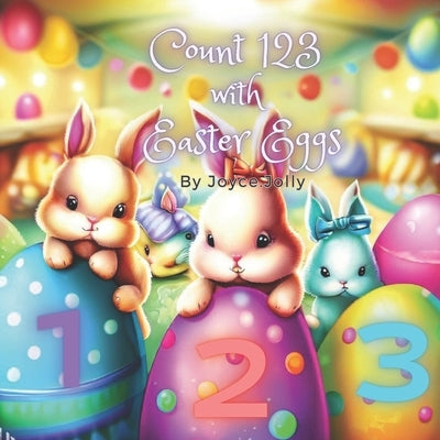 Count 123 with Easter Eggs: Kindergartner and Preschoolers, 2 - 6 years old by Jolly, Joyce