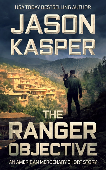 The Ranger Objective: An American Mercenary Short Story by Kasper, Jason