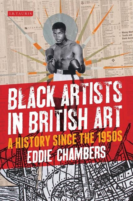 Black Artists in British Art: A History Since the 1950s by Chambers, Eddie
