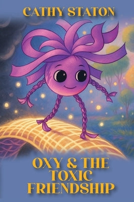 Oxy & the Toxic Friendship by Staton, Cathy