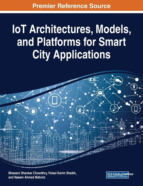 IoT Architectures, Models, and Platforms for Smart City Applications by Chowdhry, Bhawani Shankar