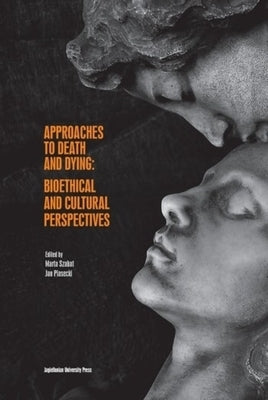 Approaches to Death and Dying: Bioethical and Cultural Perspectives by 