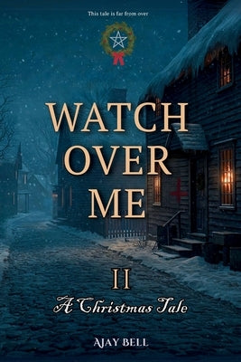 Watch Over Me II: A Christmas Tale by Bell, Ajay