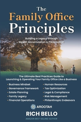 The Family Office Principles: The Ultimate Guide to Operating Your Family Office Like a Business by Bello, Rich